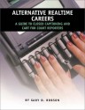 Alternative Realtime Careers: A Guide To Closed Captioning And CART For Court Reporters - Gary D. Robson