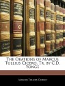 The Orations of Marcus Tullius Cicero, Tr. by C.D. Yonge - Cicero