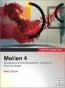 Apple Pro Training Series: Motion 4: Designing and Animating Motion Graphics in Final Cut Studio - Mark Spencer