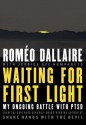 Waiting for First Light: My Ongoing battle with PTSD - Roméo Dallaire