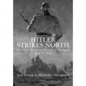 Hitler Strikes North: The Nazi Invasion of Norway & Denmark, April 9, 1940 - J Greene, Alessandro Massignani