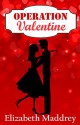 Operation Valentine (Operation Romance Book 2) - Elizabeth Maddrey