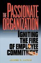 The Passionate Organization: Igniting the Fire of Employee Commitment - James R. Lucas