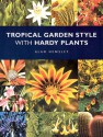 Tropical Garden Style with Hardy Plants - Alan Hemsley