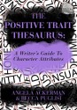 The Positive Trait Thesaurus: A Writer's Guide to Character Expression - Angela Ackerman, Becca Puglisi