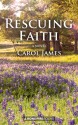 Rescuing Faith: A Novel - Carol James