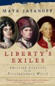 Liberty's Exiles: American Loyalists in the Revolutionary World - Maya Jasanoff