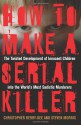 How to Make a Serial Killer: The Twisted Development of Innocent Children into the World's Most Sadistic Murderers - Christopher Berry-Dee, Steven Morris