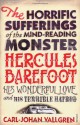 The Horrific Sufferings Of The Mind-Reading Monster Hercules Barefoot: His Wonderful Love and his Terrible Hatred - Carl-Johan Vallgren