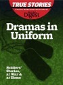 Dramas in Uniform: Soldiers' Stories, at War & at Home (True Stories by Reader's Digest) - Barbara O'Dair