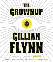 The Grownup: A Story by the Author of Gone Girl - Julia Whelan, Gillian Flynn