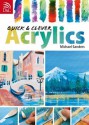 Quick & Clever Acrylics - Editors of David & Charles Publishers, Mike Sanders