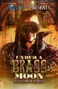 Under a Brass Moon: A Sci-Fi Steampunk Anthology - Jordan Elizabeth, G. Miki Hayden, James Wymore, Terri Karsten, W.K. Pomeroy, Ashley Pasco, Jeremy Mortis, Grant Eagar, Amberle L. Husbands, Benjamin Sperduto, D.J. Butler, Christine Baker, Lorna McDonald Czarnota, Perry McDonald, S.A. Larsen, Jessica Gunn, Lorna Marie La