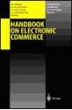 Handbook On Electronic Commerce (International Handbooks On Information Systems) - Michael Shaw, Robert Blanning, Andrew Whinston, Troy Strader