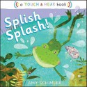 Splish Splash!: A Touch & Hear Book - Amy Schimler