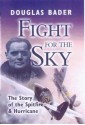 Fight for the Sky: The Story of the Spitfire and Hurricane - Douglas Bader