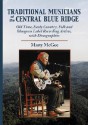 Traditional Musicians of the Central Blue Ridge: Old Time, Early Country, Folk and Bluegrass Label Recording Artists, with Discographies - Marty McGee