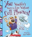 You Wouldn't Want to Live Without Cell Phones - Jim Pipe, David Salariya, Rory Walker