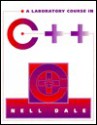 A Laboratory Course in C++ (Textbook Binding) - Nell B. Dale