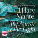 The Mirror and the Light - Hilary Mantel, Ben Miles