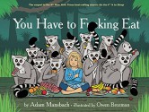 You Have to F*****g Eat - Owen Brozman, Adam Mansbach