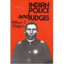 Indian Police and Judges: Experiments in Acculturation and Control - William Thomas Hagan