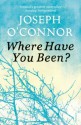 Where Have You Been? - Joseph O'Connor