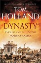 Dynasty: The Rise and Fall of the House of Caesar by Tom Holland (2015-09-03) - Tom Holland;