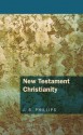 New Testament Christianity: - J. B. Phillips