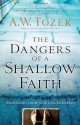 The Dangers of a Shallow Faith: Awakening from Spiritual Lethargy - A.W. Tozer, James L. Snyder