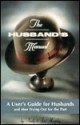 The Husband's Manual: A User's Guide for Husbands and Men Trying Out for the Part - Andrew F. Murphy, Teri Murphy, Rodney Charles, Elizabeth Pasco