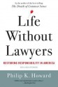 Life Without Lawyers: Restoring Responsibility in America - Philip K. Howard