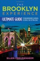 The Brooklyn Experience: The Ultimate Guide to Neighborhoods & Noshes, Culture & the Cutting Edge (Rivergate Regionals Collection) - Ellen Freudenheim, Steve Hindy