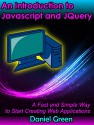 An Introduction to Jquery and Javascript: A Fast and Simple Way to Start Creating Web Applications - Daniel Green