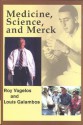 Medicine, Science, and Merck - P. Roy Vagelos, Louis P. Galambos