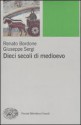 Dieci secoli di Medioevo - Renato Bordone, Giuseppe Sergi