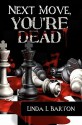 Next Move, You're Dead - Linda L. Barton