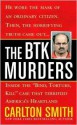 The BTK Murders: Inside the "Bind Torture Kill" Case that Terrified America's Heartland - Carlton Smith