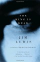 The King Is Dead - Jim Lewis