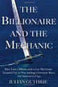 The Billionaire and the Mechanic: How Larry Ellison and a Car Mechanic Teamed Up to Win Sailing�s Greatest Race, The America�s Cup - Julian Guthrie