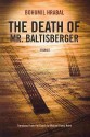 The Death of Mr. Baltisberger - Bohumil Hrabal, Kaca Polackova, Michael Henry Heim