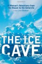 The Ice Cave: A Woman's Adventures from the Mojave to the Antarctic - Lucy Jane Bledsoe