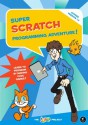 Super Scratch Programming Adventure!: Learn to Program By Making Cool Games - The LEAD Project, Mitchel Resnick, Rosanna Wong Yick-ming, Edmond Kim Ping Hui