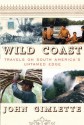 Wild Coast: Travels on South America's Untamed Edge - John Gimlette