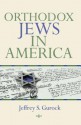 Orthodox Jews in America - Jeffrey S. Gurock