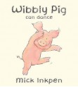 Wibbly Pig Can Dance - Mick Inkpen