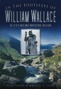 In the Footsteps of William Wallace: In Scotland and Northern England - Alan Young, Michael J. Stead