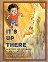 It's Up There: A Story of Courage - Larry Alexander, Mary Kimberly Miranda