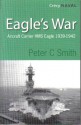 Eagle's War: Aircraft Carrier HMS Eagle 1939-1942 - Peter C. Smith