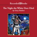 The Night the White Deer Died - Gary Paulsen, Mark Hammer, Recorded Books